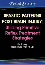 Spastic Patterns Post-Brain Injury: Utilizing Primitive Reflex Treatment Strategies – Karen Pryor | Available Now !