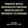 Primitive Reflex Integration Through Neuroplasticity Treatment Techniques – Karen Pryor | Available Now !