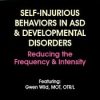 Self-Injurious Behaviors in ASD & Developmental Disorders: Reducing the Frequency & Intensity – Gwen Wild | Available Now !