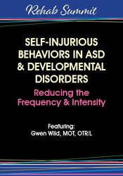 Self-Injurious Behaviors in ASD & Developmental Disorders: Reducing the Frequency & Intensity – Gwen Wild | Available Now !