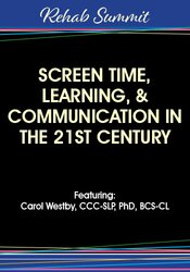 Screen Time, Learning, & Communication in the 21st Century – Carol Westby | Available Now !