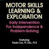 Motor Skills Learning & Exploration: Early Intervention For Independence & Problem-Solving – Paula Cox | Available Now !