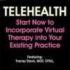 Telehealth: Start Now to Incorporate Virtual Therapy into Your Existing Practice – Tracey Davis | Available Now !