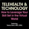 Telehealth & Technology: How to Leverage Your Skill Set in the Virtual World – Tracey Davis | Available Now !