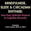 Mindfulness, Sleep, & Circadian Rhythms – How They Optimize Physical & Cognitive Recovery – Cindi Lockhart | Available Now !