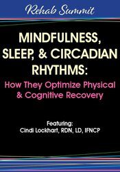 Mindfulness, Sleep, & Circadian Rhythms – How They Optimize Physical & Cognitive Recovery – Cindi Lockhart | Available Now !