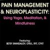 Pain Management & Neuroplasticity Using Yoga, Meditation, & Mindfulness – Betsy Shandalov | Available Now !