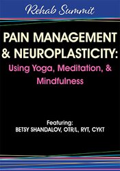 Pain Management & Neuroplasticity Using Yoga, Meditation, & Mindfulness – Betsy Shandalov | Available Now !