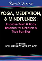 Yoga, Meditation, & Mindfulness: Improve Brain & Body Balance for Children & Their Families – Betsy Shandalov | Available Now !