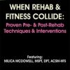 When Rehab & Fitness Collide: Proven Pre- & Post-Rehab Techniques & Interventions – Milica McDowell | Available Now !