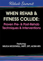 When Rehab & Fitness Collide: Proven Pre- & Post-Rehab Techniques & Interventions – Milica McDowell | Available Now !