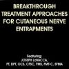 Breakthrough Treatment Approaches for Cutaneous Nerve Entrapments – Joseph LaVacca | Available Now !