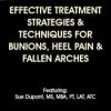 Effective Treatment Strategies & Techniques for Bunions, Heel Pain & Fallen Arches – Sue DuPont | Available Now !