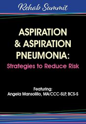 Aspiration & Aspiration Pneumonia: Strategies to Reduce Risk – Angela Mansolillo | Available Now !
