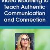 Video Modeling to Teach Authentic Communication and Connection – Jennifer Gray | Available Now !