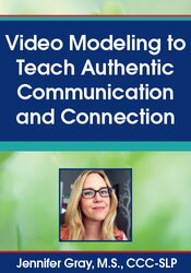 Video Modeling to Teach Authentic Communication and Connection – Jennifer Gray | Available Now !