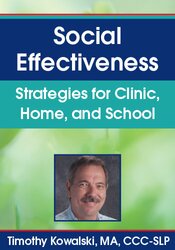 Social Effectiveness: Strategies for Clinic, Home, and School – Timothy Kowalski | Available Now !