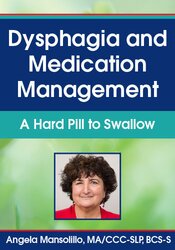 Dysphagia and Medication Management – A Hard Pill to Swallow – Angela Mansolillo | Available Now !