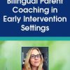 Bilingual Parent Coaching in Early Intervention Settings – Jennifer Gray | Available Now !