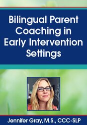 Bilingual Parent Coaching in Early Intervention Settings – Jennifer Gray | Available Now !