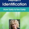 Autism Identification: How Early is too Early – Susan Hamre | Available Now !