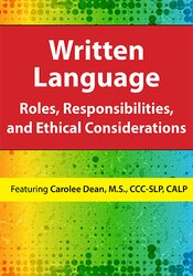 Written Language: Roles, Responsibilities, and Ethical Considerations – Carolee Dean | Available Now !