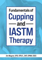 Fundamentals of Cupping and IASTM Therapy – Jim Wagner | Available Now !