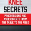Knee Secrets: Progressions and Assessments from the Table to the Field – Tony Mikla | Available Now !