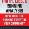 Truth, Lies, & Running Analysis: How to be the Running Expert in Your Community – Jon Mulholland | Available Now !