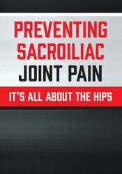 Preventing Sacroiliac Joint Pain: It’s All About the Hips – Jon Mulholland | Available Now !