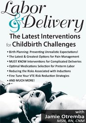 Labor & Delivery: The Latest Interventions for Childbirth Challenges – Jamie Otremba | Available Now !