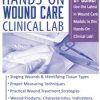 The Ultimate Hands-On Wound Care Clinical Lab – Joan Junkin | Available Now !