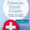 Advanced Pressure Injury Course: Strategies for Prevention, Assessment & Treatment – Heidi Huddleston Cross | Available Now !