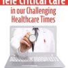 Tele Critical Care (TCC) in our Challenging Healthcare Times: Optimize Resources and Patient Outcomes – Dr. Paul Langlois | Available Now !