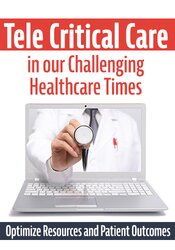 Tele Critical Care (TCC) in our Challenging Healthcare Times: Optimize Resources and Patient Outcomes – Dr. Paul Langlois | Available Now !