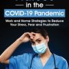 Nurses in the COVID-19 Pandemic: Work and Home Strategies to Reduce Your Stress, Fear and Frustration – Sara Lefkowitz | Available Now !