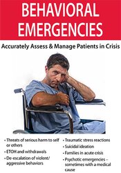 Behavioral Emergencies: Accurately Assess & Manage Patients in Crisis – Valerie Vestal | Available Now !