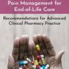 Pharmacology of Pain Management for End-of-Life Care: Recommendations for Advanced Clinical Pharmacy Practice – Dr. Paul Langlois | Available Now !