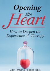 Opening the Heart: How to Deepen the Experience of Therapy – Janina Fisher | Available Now !