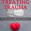 The Gottman Method Approach to Treating Trauma – Julie Schwartz Gottman, John M. Gottman | Available Now !