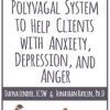 Harnessing the Polyvagal System to Help Clients with Anxiety, Depression, and Anger – Jon Baylin, Dafna Lender | Available Now !