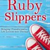 Helping Clients Find Their Ruby Slippers: Bringing Transformative Life Lessons into Therapy – Lisa Ferentz | Available Now !