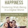 Hacking Happiness: Fostering Well-Being in a Digital World – Jonah Paquette | Available Now !