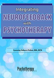 Integrating Neurofeedback with Psychotherapy – Sebern Fisher | Available Now !