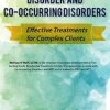 Borderline Personality Disorder and Co-Occurring Disorders: Effective Treatments for Complex Clients – Melissa O’Neill | Available Now !