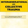 New Perspectives on Intergenerational and Collective Trauma – Patrick Dougherty | Available Now !