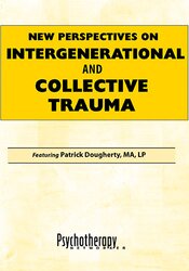New Perspectives on Intergenerational and Collective Trauma – Patrick Dougherty | Available Now !