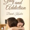 Grief and Addiction – David Kessler | Available Now !