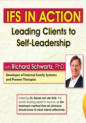 IFS in Action: Leading Clients to Self-Leadership – Richard C. Schwartz | Available Now !