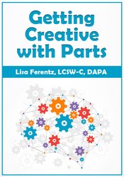 Getting Creative with Parts – Lisa Ferentz | Available Now !